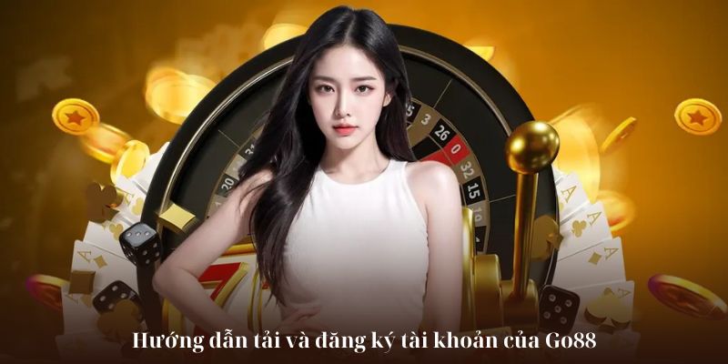 Hướng dẫn tải và đăng ký tài khoản của Go88