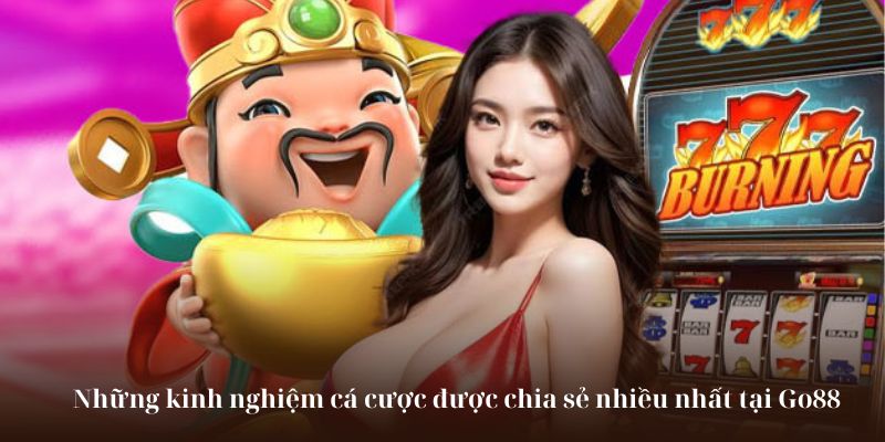 Những kinh nghiệm cá cược được chia sẻ nhiều nhất tại Go88